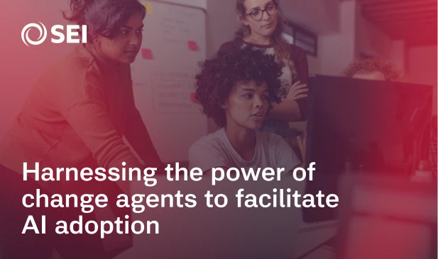 SEI | Insights | Using Change Agents to Facilitate AI Adoption