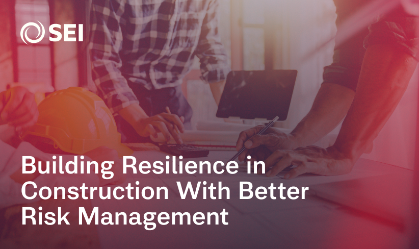 Risk Management in Construction: Building Resilience | SEI Consulting