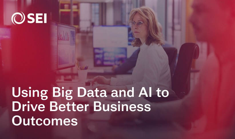 Using Big Data and AI to Drive Better Business Outcomes | SEI Insights